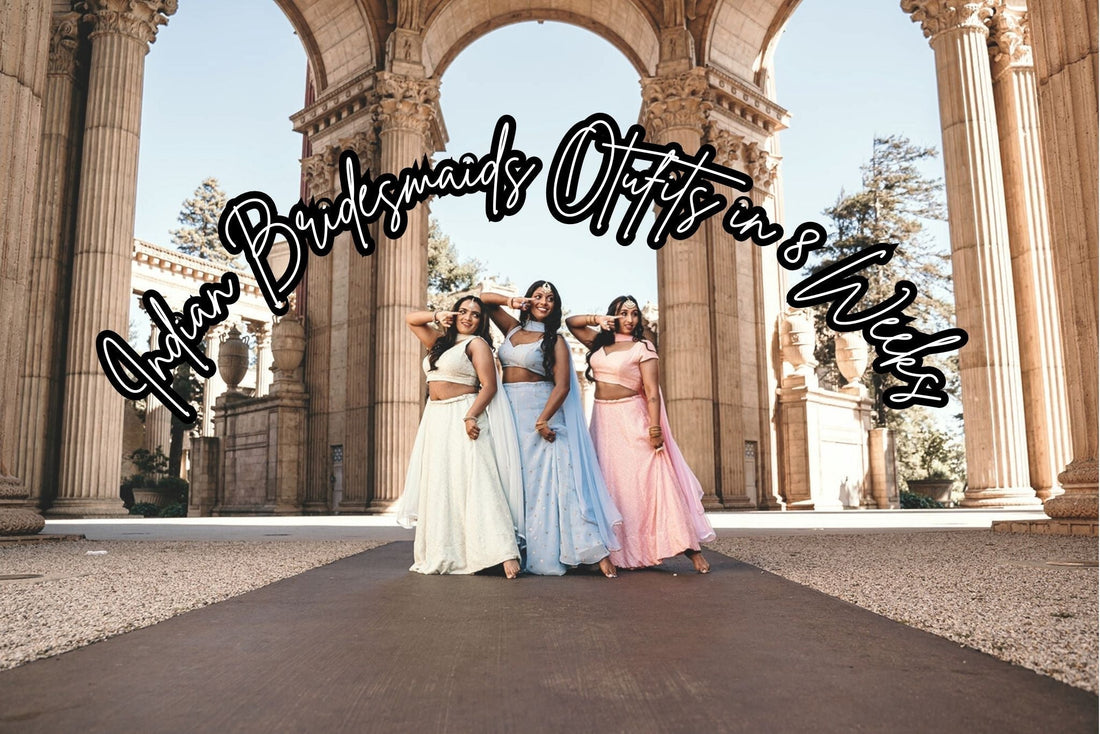A Bride's Guide to Custom Indian Bridesmaids Outfits in 8 Weeks